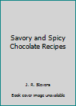 Savory & Spicy Chocolate Recipes