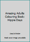 Paperback Amazing Adults Colouring Book: Hippie Days Book