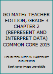 Unknown Binding GO MATH: TEACHER EDITION, GRADE 3 CHAPTER 2 (REPRESENT AND INTERPRET DATA) COMMON CORE 2015 Book
