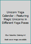 Paperback Unicorn Yoga Calendar : Featuring Magic Unicorns in Different Yoga Poses Book