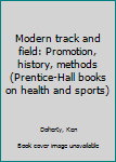 Unknown Binding Modern track and field: Promotion, history, methods (Prentice-Hall books on health and sports) Book