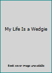 My Life is a Wedgie - Book #2 of the Fleur Trotter