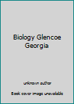 Unknown Binding Biology Glencoe Georgia Book
