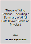 Unknown Binding Theory of Wing Sections: Including a Summary of Airfoil Data (Dover Books on Physics) Book