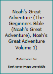 Board book Noah's Great Adventure (The Geginners Bible (Noah's Great Adventure), Noah's Great Adventure Volume 1) Book