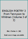 Hardcover ENGLISH POETRY 3 From Tennyson to Whitman (Volume 3 of 3) Book