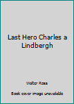 Paperback Last Hero Charles a Lindbergh Book