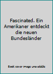 Hardcover Fascinated. Ein Amerikaner entdeckt die neuen Bundesländer Book