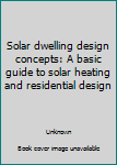 Paperback Solar dwelling design concepts: A basic guide to solar heating and residential design Book