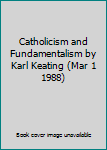 Paperback Catholicism and Fundamentalism by Karl Keating (Mar 1 1988) Book