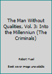 Paperback The Man Without Qualities, Vol. 3: Into the Millenniun (The Criminals) Book