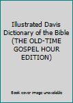 Hardcover Illustrated Davis Dictionary of the Bible (THE OLD-TIME GOSPEL HOUR EDITION) Book