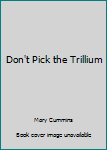 Mass Market Paperback Don't Pick the Trillium Book