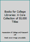 Hardcover Books for College Libraries: A Core Collection of 50,000 Titles Book