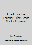 Live From the Frontier: The Great Alaska Shootout