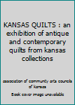 KANSAS QUILTS : an exhibition of antique and contemporary quilts from kansas collections
