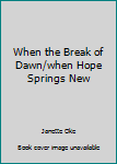 Hardcover When the Break of Dawn/when Hope Springs New Book