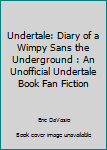 Paperback Undertale: Diary of a Wimpy Sans the Underground : An Unofficial Undertale Book Fan Fiction Book