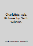 Hardcover Charlotte's web. Pictures by Garth Williams. Book