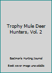 Unknown Binding Trophy Mule Deer Hunters, Vol. 2 Book