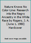 Nature Knows No Color-Line: Research into the Negro Ancestry in the White Race by Rogers, J. A.(June 1, 1980) Hardcover