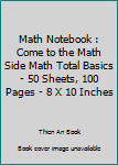 Paperback Math Notebook : Come to the Math Side Math Total Basics - 50 Sheets, 100 Pages - 8 X 10 Inches Book