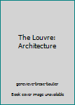 Hardcover The Louvre: Architecture [French] Book