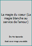 Hardcover La magie du coeur (La magie blanche au service de l'amour) Book