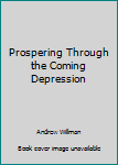 Prospering Through the Coming Depression