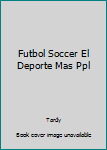 Library Binding Futbol Soccer El Deporte Mas Ppl Book