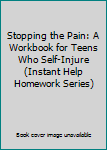 Unknown Binding Stopping the Pain: A Workbook for Teens Who Self-Injure (Instant Help Homework Series) Book