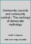 Hardcover Community councils and community control;: The workings of democratic mythology Book