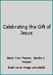 Paperback Celebrating the Gift of Jesus Book