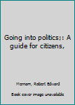 Unknown Binding Going into politics;: A guide for citizens, Book