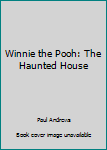 Unknown Binding Winnie the Pooh: The Haunted House Book