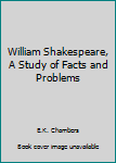 Unknown Binding William Shakespeare, A Study of Facts and Problems Book