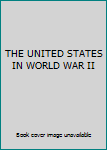 Unknown Binding THE UNITED STATES IN WORLD WAR II Book