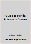 Paperback Guide to Florida Poisonous Snakes Book