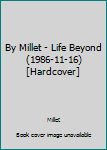Hardcover By Millet - Life Beyond (1986-11-16) [Hardcover] Book