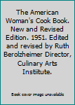 The American Woman's Cook Book. New and Revised Edition. 1951. Edited and revised by Ruth Berolzheimer Director, Culinary Arts Instiitute.