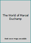 The World of Marcel Duchamp