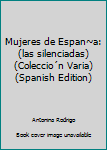 Paperback Mujeres de Espan~a: (las silenciadas) (Coleccio´n Varia) (Spanish Edition) [Spanish] Book