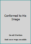 Conformed to His Image