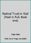 Paperback Radical Trust in God (Paid in Full, Book one) Book