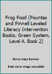 Frog Food (Fountas and Pinnell Leveled Literacy Intervention Books, Green System, Level A, Book 2)