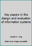 Hardcover Key papers in the design and evaluation of information systems Book