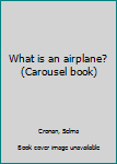 Unknown Binding What is an airplane? (Carousel book) Book