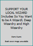 Hardcover SUPPORT YOUR LOCAL WIZARD Includes So You Want to be A Wizardl, Deep Wizardry and High Wizardry Book