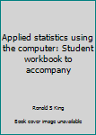 Unknown Binding Applied statistics using the computer: Student workbook to accompany Book