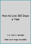Hardcover How to Live 365 Days a Year Book